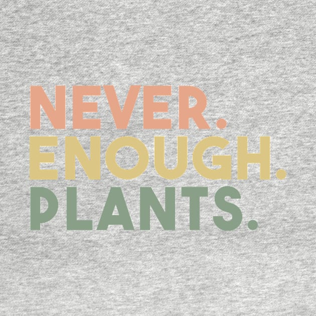 never enough plants,Plant Lover,funny Gardening saying by StoreDay